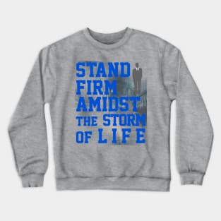 Stand Firm Amidst The Storm Of Life T-Shirt Crewneck Sweatshirt